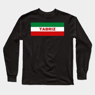 Tabriz City in Iranian Flag Colors Long Sleeve T-Shirt